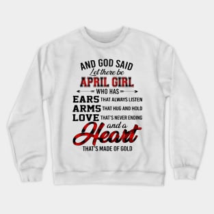 God Said Let There Be April Girl Who Has Ears Arms Love Crewneck Sweatshirt